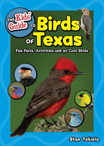 The Kids' Guide to Birds of Texas: Fun Facts, Activities and 90 Cool Birds - Paperback