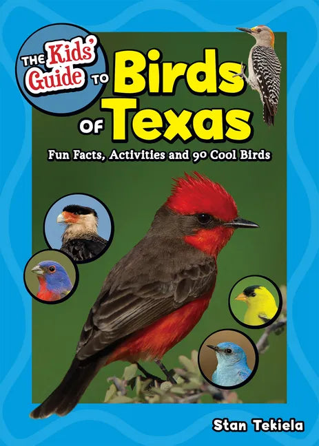The Kids' Guide to Birds of Texas: Fun Facts, Activities and 90 Cool Birds - Paperback