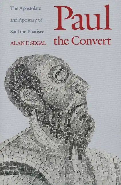 Paul the Convert: The Apostolate and Apostasy of Saul the Pharisee - Paperback