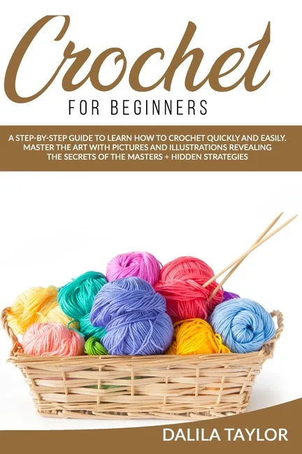 Crochet for Beginners: A Step-by-Step Guide to Learn How to Crochet Quickly and Easily. Master the Art with Pictures and illustrations Reveal - Paperback