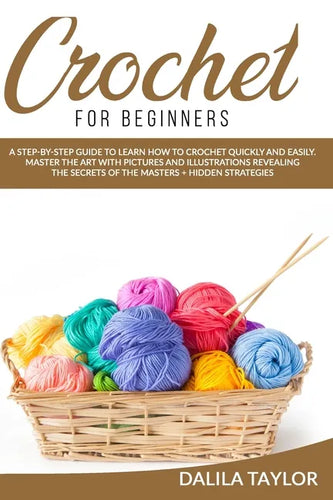 Crochet for Beginners: A Step-by-Step Guide to Learn How to Crochet Quickly and Easily. Master the Art with Pictures and illustrations Reveal - Paperback
