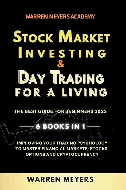 Stock Market Investing & Day Trading for a Living the Best Guide for Beginners 2022 6 Books in 1 Improving your Trading Psychology to Master Financial - Paperback