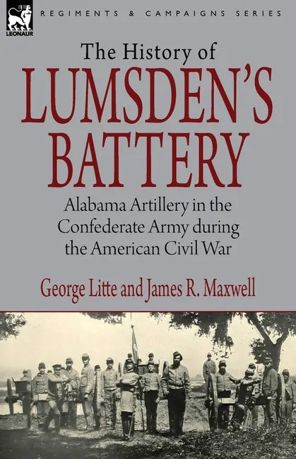 History of Lumsden's Battery: Alabama Artillery in the Confederate Army during the American Civil War - Paperback
