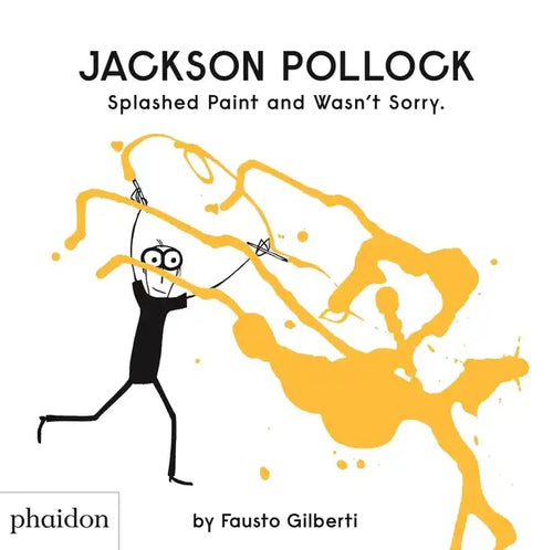 Jackson Pollock Splashed Paint and Wasn't Sorry - Hardcover