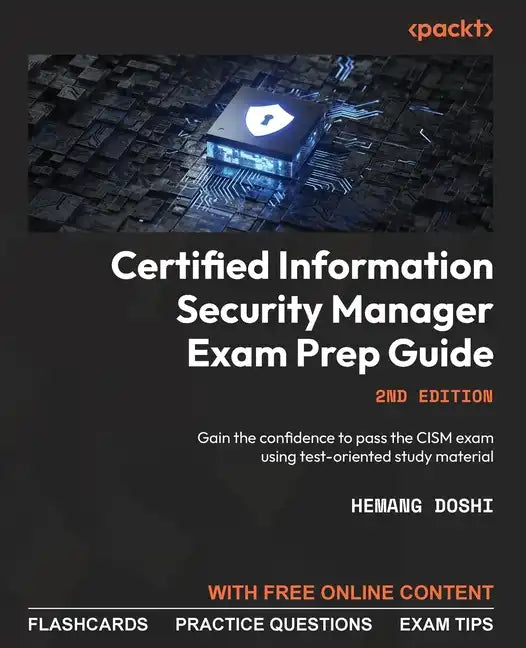 Certified Information Security Manager Exam Prep Guide - Second Edition: Gain the confidence to pass the CISM exam using test-oriented study material - Paperback