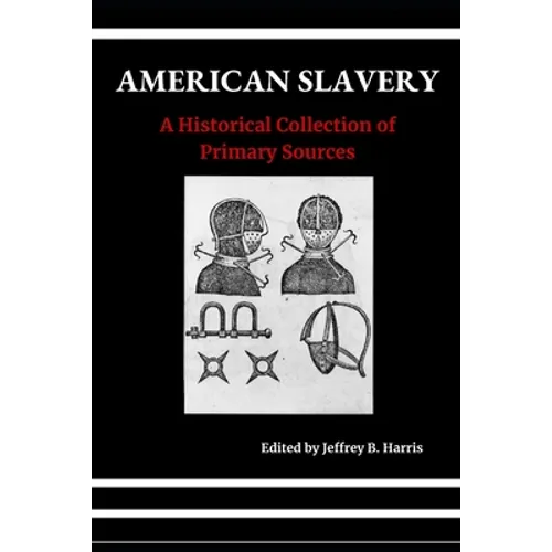 American Slavery: A Historical Collection of Primary Sources - Paperback