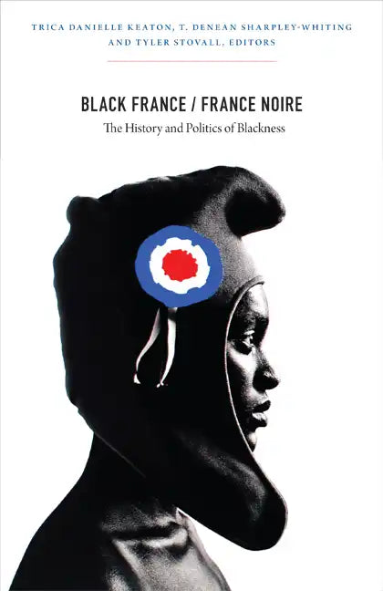 Black France/France Noire: The History and Politics of Blackness - Paperback