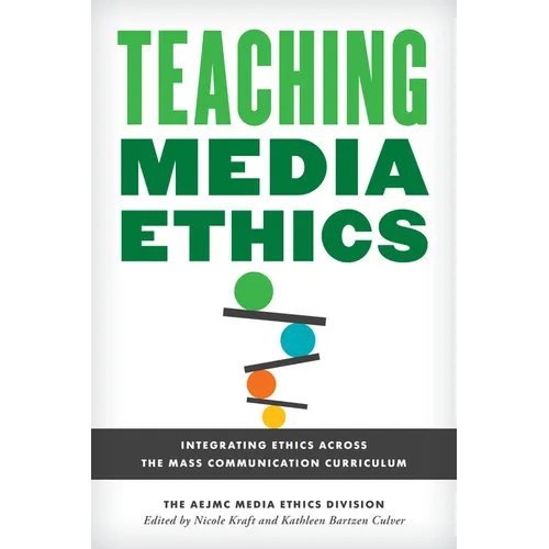 Teaching Media Ethics: Integrating Ethics Across the Mass Communication Curriculum - Paperback