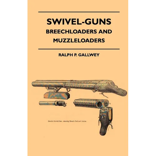 Swivel-Guns - Breechloaders And Muzzleloaders - Paperback