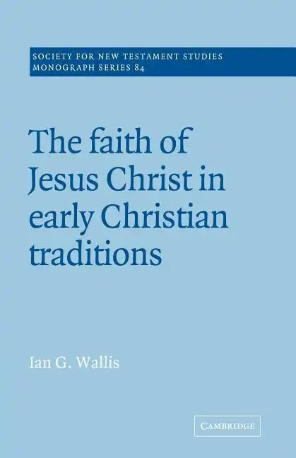 The Faith of Jesus Christ in Early Christian Traditions - Paperback