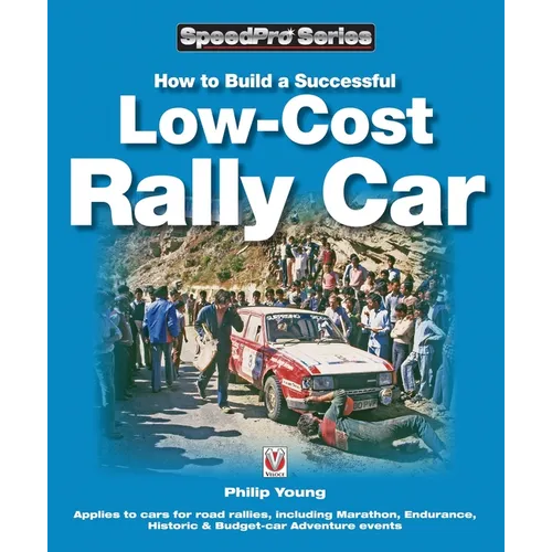 How to Build a Successful Low-Cost Rally Car: For Marathon, Endurance, Historic and Budget-Car Adventure Road Rallies - Paperback