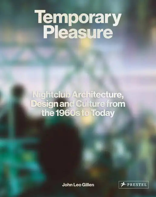 Temporary Pleasure: Nightclub Architecture, Design and Culture from the 1960s to Today - Hardcover