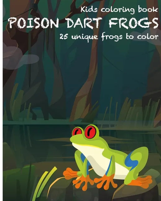 Dart Frogs Kids Coloring Book: 25 unique frogs to color - Paperback