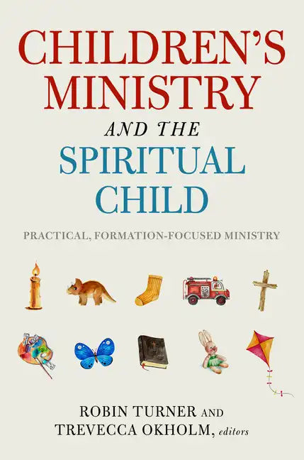 Children's Ministry and the Spiritual Child: Practical, Formation-Focused Ministry - Paperback
