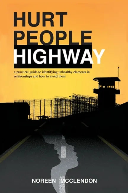 Hurt People Highway: a practical guide to identifying unhealthy elements in relationships and how to avoid them - Paperback