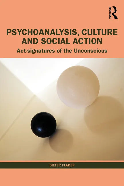 Psychoanalysis, Culture and Social Action: ACT Signatures of the Unconscious - Paperback