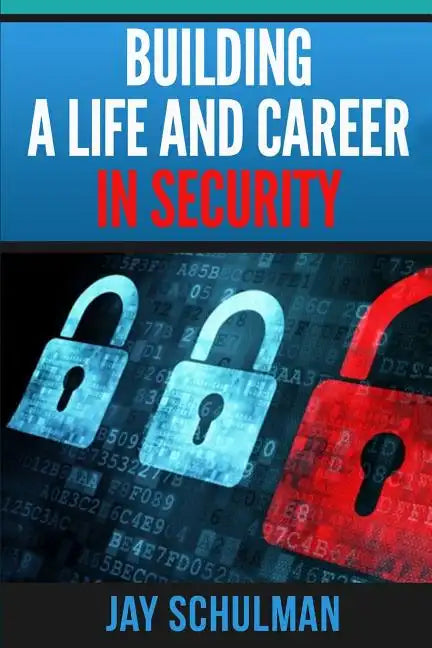 Building a Life and Career in Security: A Guide from Day 1 to Building A Life and Career in Information Security - Paperback