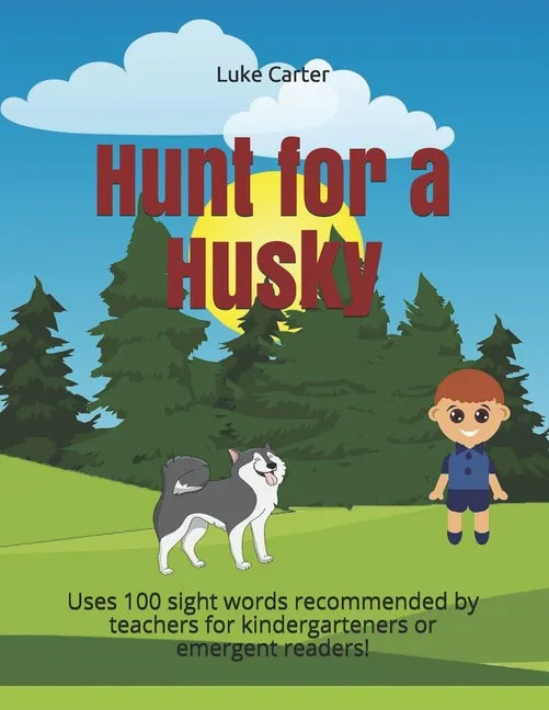 Hunt for a Husky: Uses 100 sight words recommended by teachers for kindergarteners or emergent readers! - Paperback