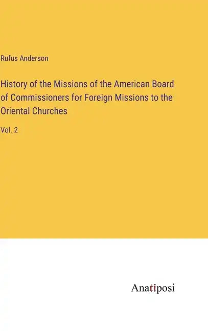History of the Missions of the American Board of Commissioners for Foreign Missions to the Oriental Churches: Vol. 2 - Hardcover