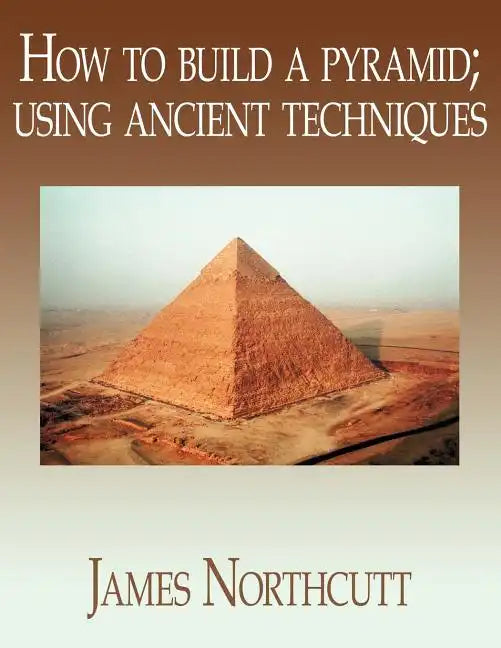 How to build a pyramid; using ancient techniques - Paperback