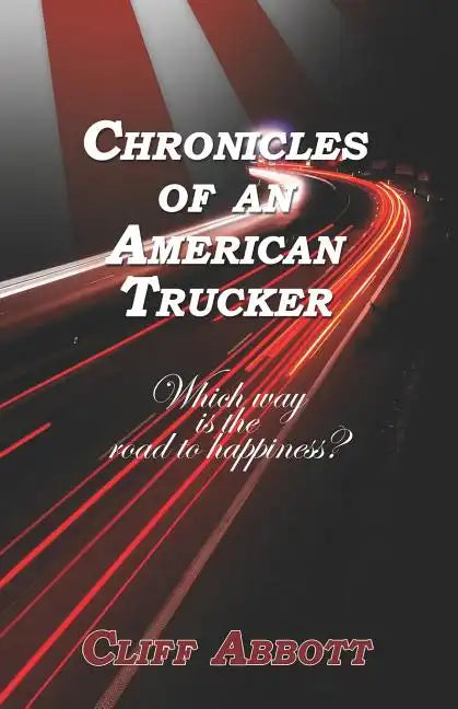 Chronicles of an American Trucker: Which Way is the Road to Happiness? - Paperback