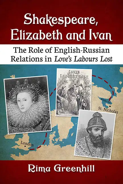 Shakespeare, Elizabeth and Ivan: The Role of English-Russian Relations in Love's Labours Lost - Paperback