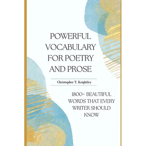 Powerful Vocabulary for Poetry and Prose: 1800+ Beautiful words that every writer should know - Paperback