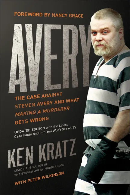 Avery: The Case Against Steven Avery and What Making a Murderer Gets Wrong - Paperback