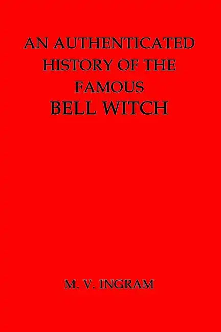 An Authenticated History of the Famous Bell Witch - Paperback