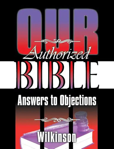 Our Authorized Bible: Answers to Objections - Paperback