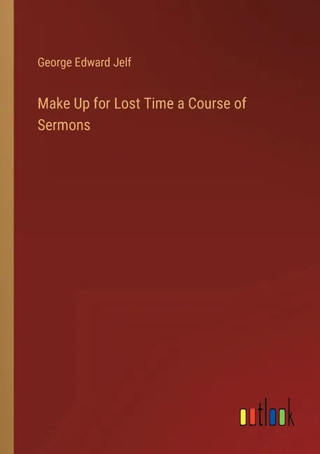 Make Up for Lost Time a Course of Sermons - Paperback