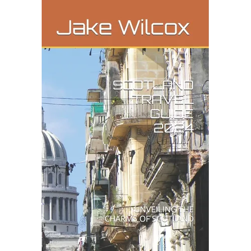 Scotland Travel Guide 2024: Unveiling the Charms of Scotland - Paperback