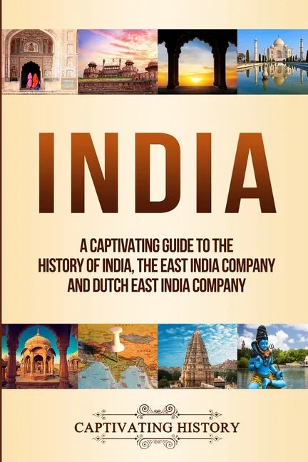 India: A Captivating Guide to the History of India, The East India Company and Dutch East India Company - Paperback