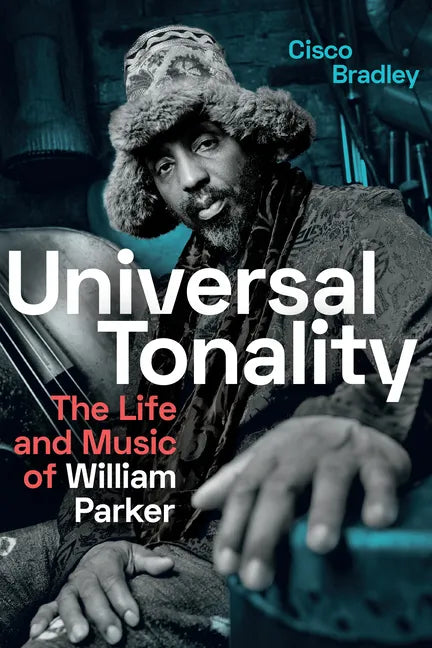 Universal Tonality: The Life and Music of William Parker - Paperback