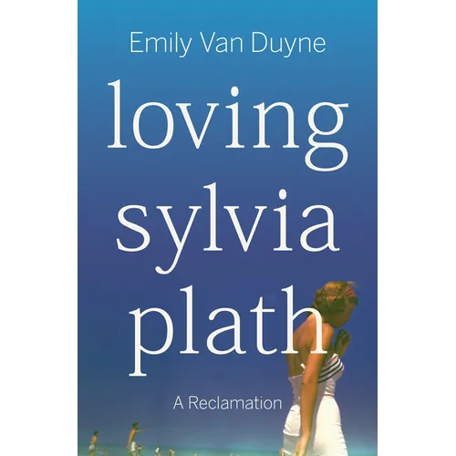 Loving Sylvia Plath: A Reclamation - Hardcover