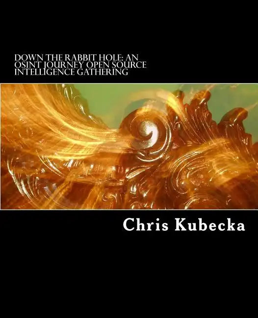 Down the Rabbit Hole An OSINT Journey: Open Source Intelligence Gathering for Penetration Testing - Paperback