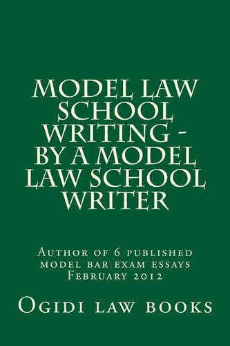 Model law school writing - by a model law school writer: Author of 6 published model bar exam essays February 2012 - Paperback