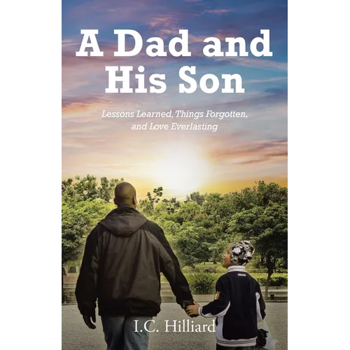 A Dad and His Son: Lessons Learned, Things Forgotten, and Love Everlasting - Paperback