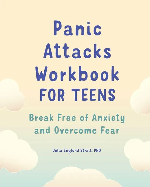 Panic Attacks Workbook for Teens: Break Free of Anxiety and Overcome Fear - Paperback