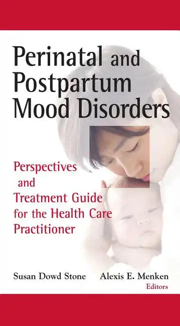 Perinatal and Postpartum Mood Disorders: Perspectives and Treatment Guide for the Health Care Practitioner - Hardcover