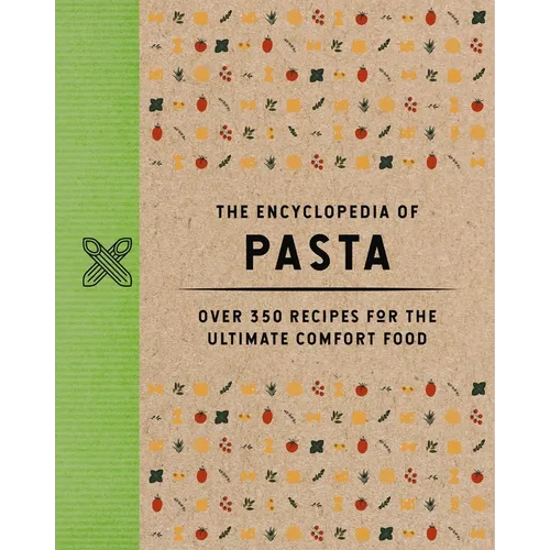 The Encyclopedia of Pasta: Over 350 Recipes for the Ultimate Comfort Food - Hardcover