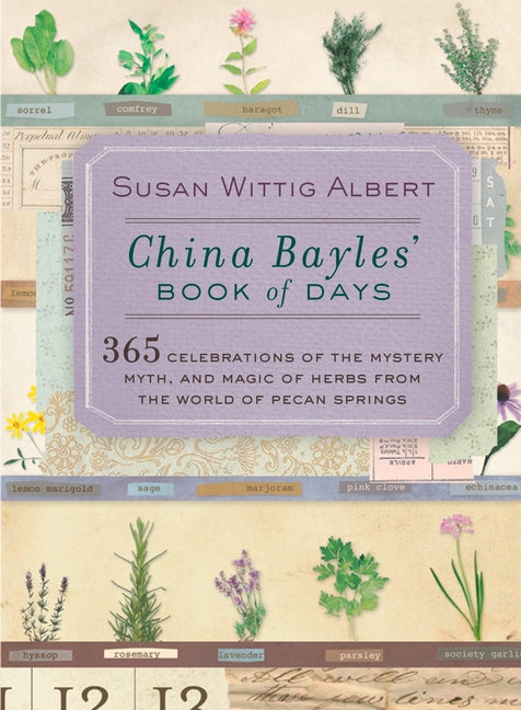 China Bayles' Book of Days: 365 Celebrations of the Mystery, Myth, and Magic of Herbs from the World of Pecan Springs - Paperback