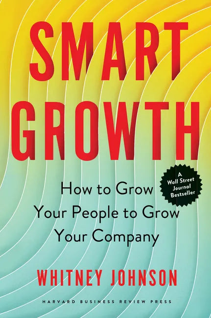 Smart Growth: How to Grow Your People to Grow Your Company - Hardcover