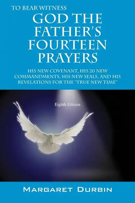 God the Father's Fourteen Prayers: His New Covenant, His 20 New Commandments, His New Seals, and His Revelations for the True New Time - Paperback