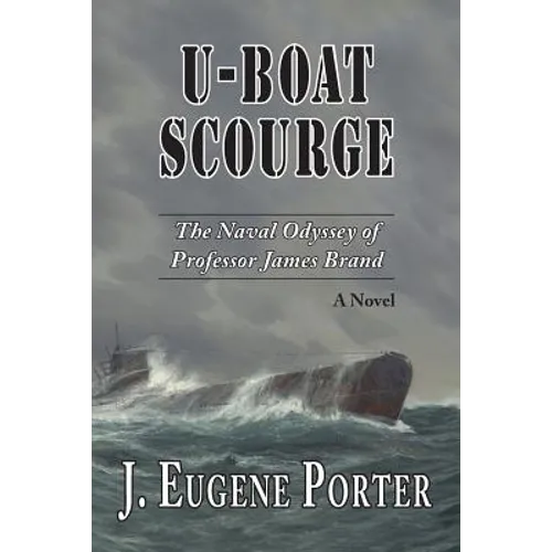 U-Boat Scourge: The Naval Odyssey of Professor James Brand - Paperback