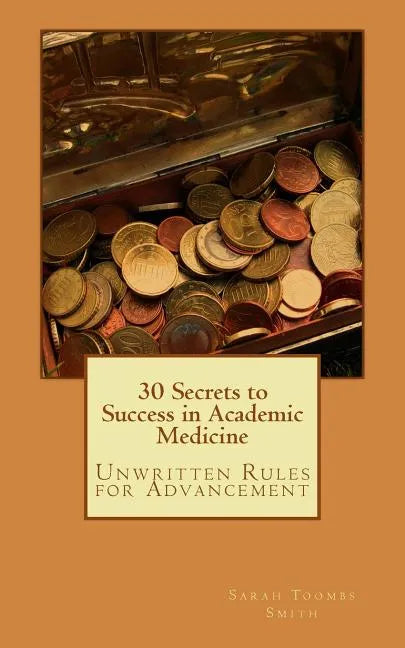 30 Secrets to Success in Academic Medicine: Unwritten Rules for Advancement - Paperback