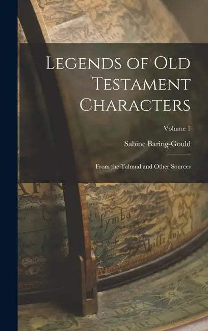 Legends of Old Testament Characters: From the Talmud and Other Sources; Volume 1 - Hardcover