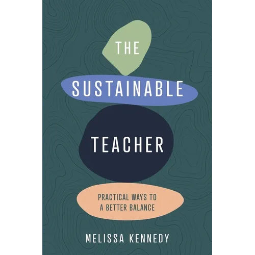 The Sustainable Teacher: Practical Ways to a Better Balance - Paperback