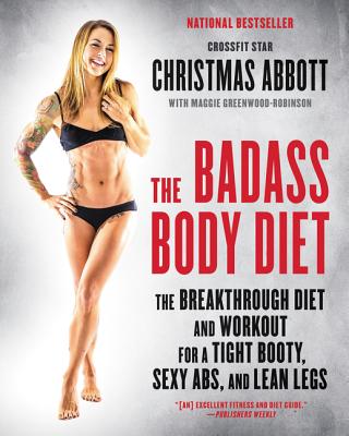 The Badass Body Diet: The Breakthrough Diet and Workout for a Tight Booty, Sexy Abs, and Lean Legs - Paperback