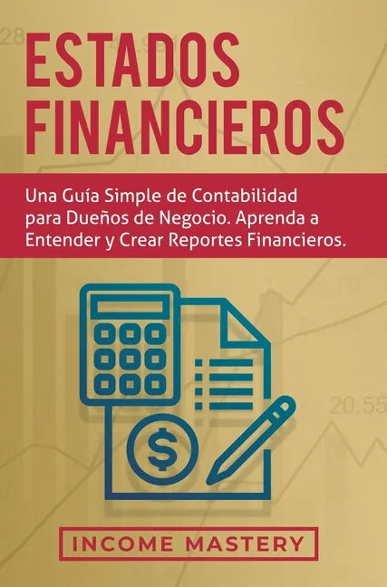 Estados financieros: Una guía simple de contabilidad para dueños de negocio. Aprenda a entender y crear reportes financieros - Hardcover